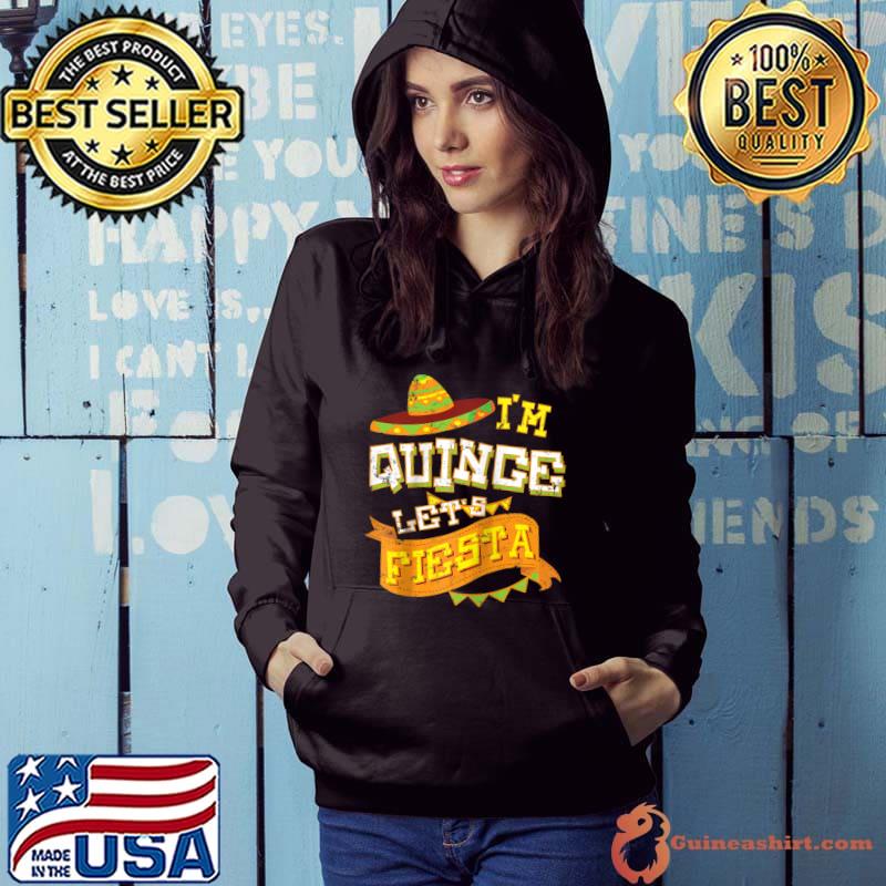 Premium Funny I'm Quince Let's Fiesta 15th Birthday Gift Boys Girls T- Hoodie