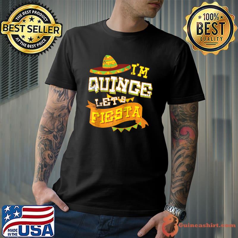 Premium Funny I'm Quince Let's Fiesta 15th Birthday Gift Boys Girls T-shirt