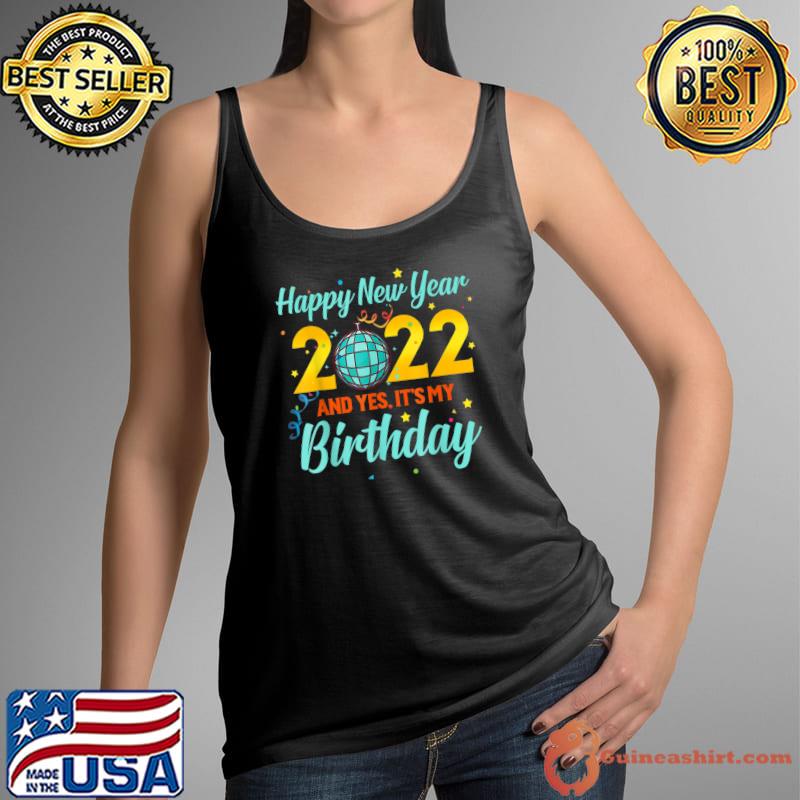 Premium Happy New year 2022 and yes it's my birthday T-Shirt Tank Top