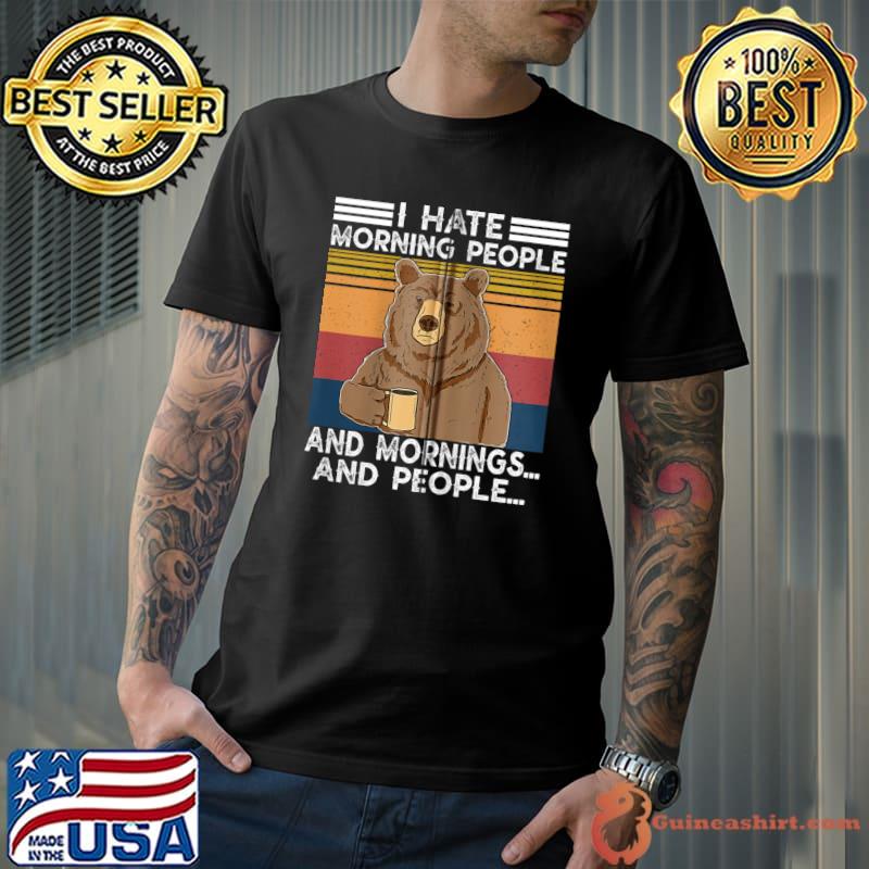 Premium I Hate Morning People Shirt And Mornings And People Vintage T-shirt