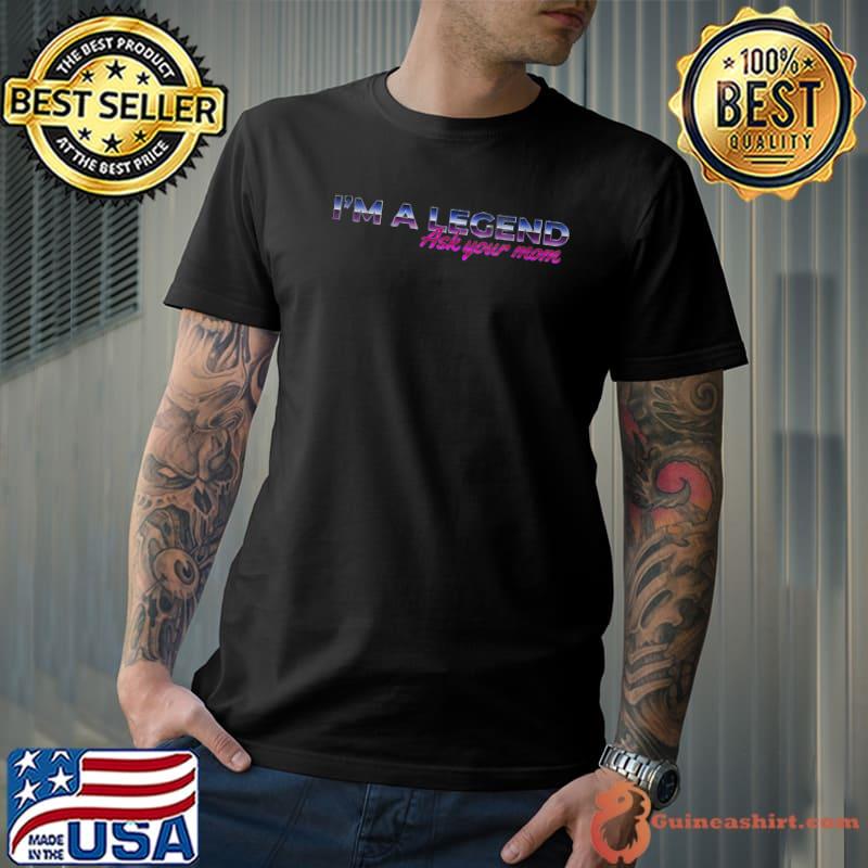 Premium I'm a legend ask your mom vintage T-shirt