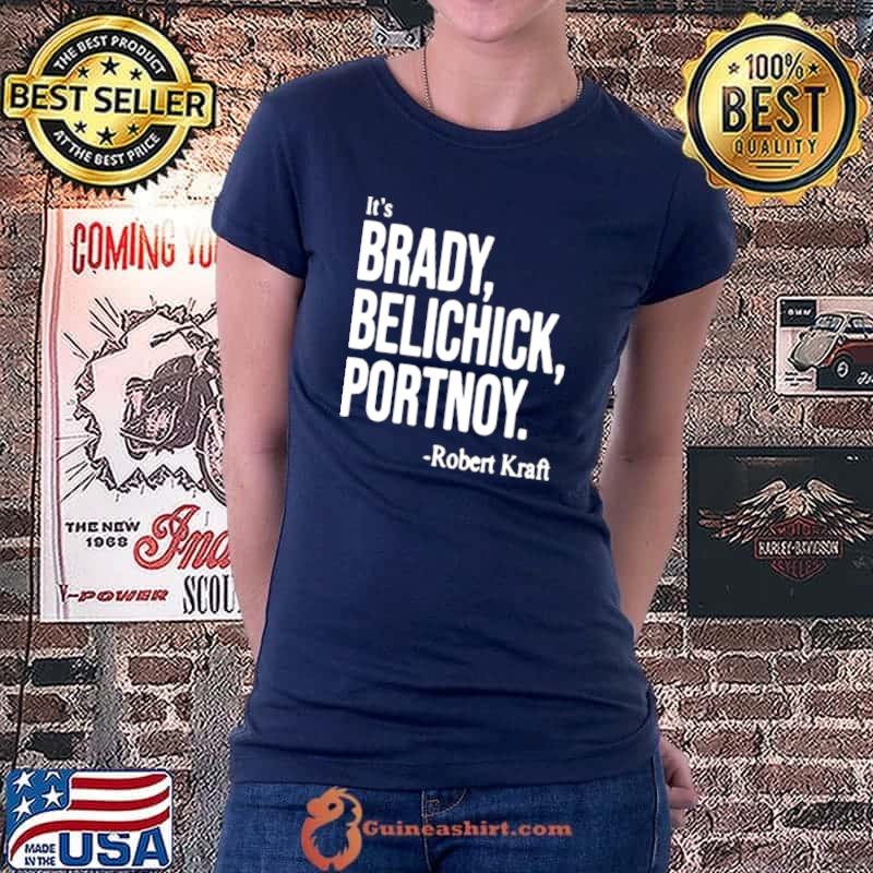 Premium Its Brady Belichick Portnoy Robert Kraft shirt