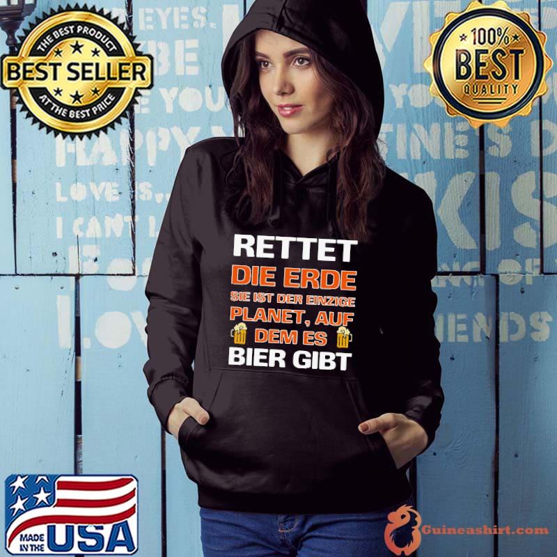 Premium Luxury Rettet Die Erde Sie Ist Der Einzige Planet Auf Dem Es Bier Gibt Shirt