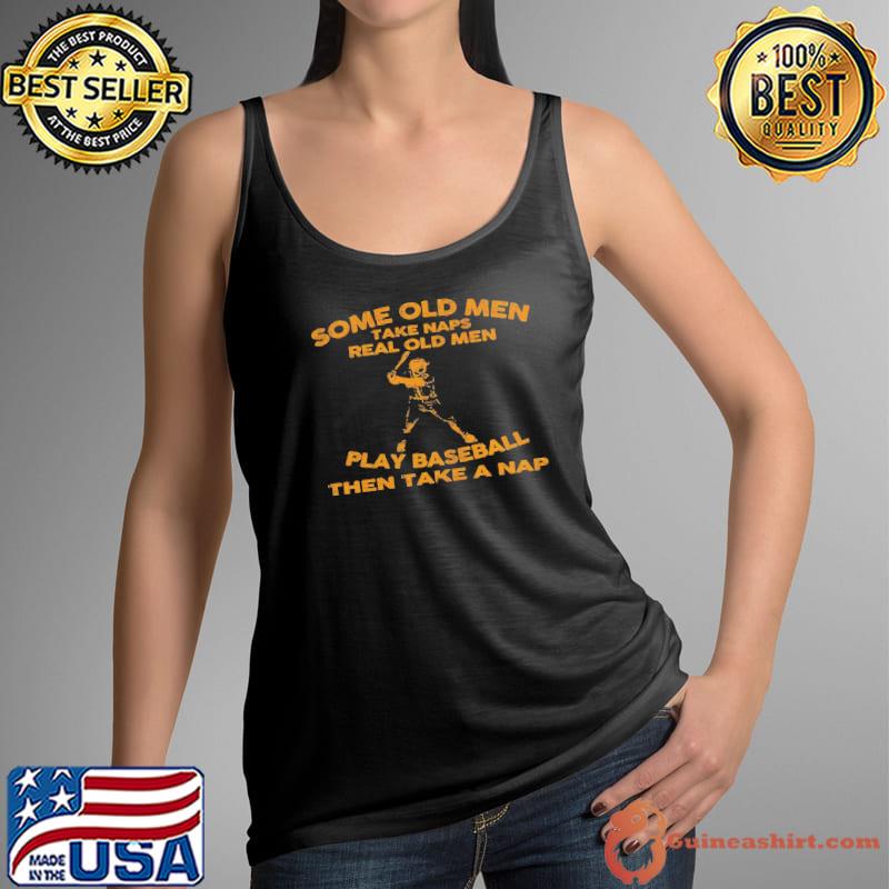 Premium Some old men take naps real old men play baseball then take a nap Tank Top
