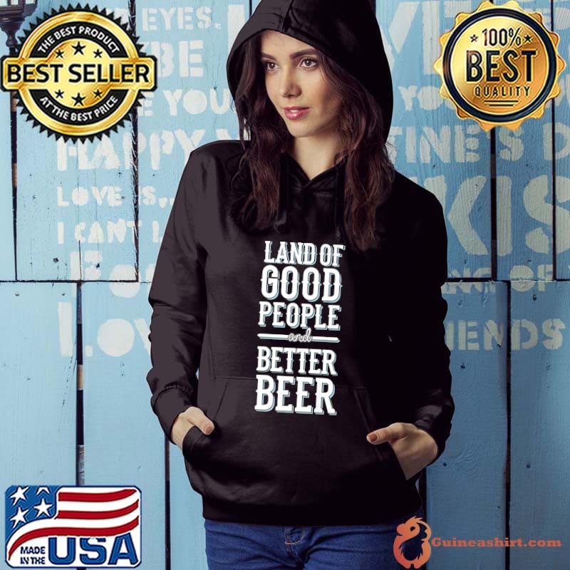 Premium Trendy Land Of Good People And Better Beer Premium T-Shirt Hoodie