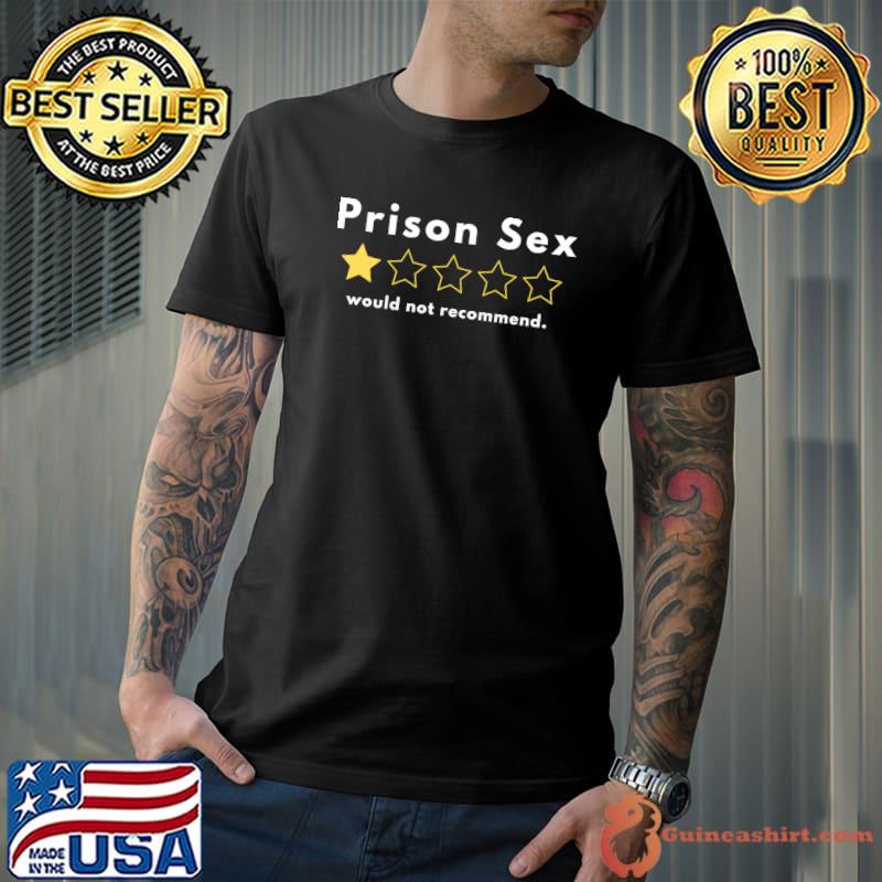 Prison Sex - one star out of five. Would not recommend T-shirt