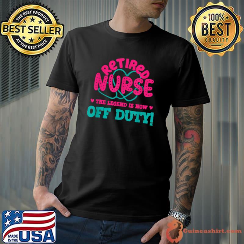 Retired Nurse This Legend Is Now Off Duty Funny Nursing T-Shirt Unisex