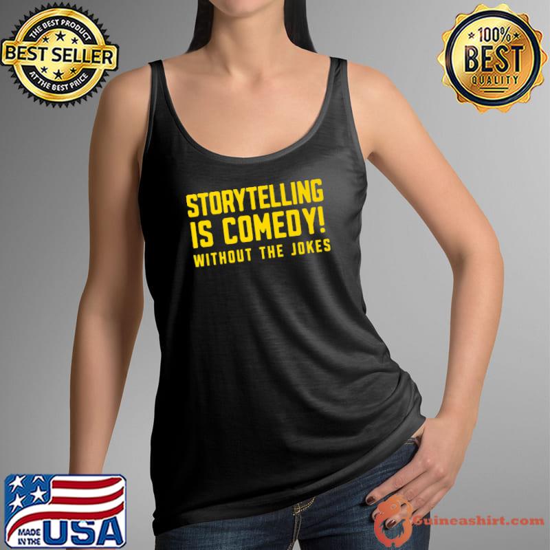 Storytelling IS Comedy- Just Without The Jokes Premium T-Shirt Tank Top