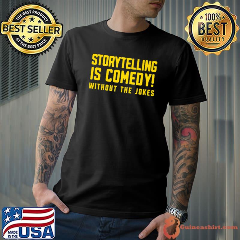 Storytelling IS Comedy- Just Without The Jokes Premium T-Shirt
