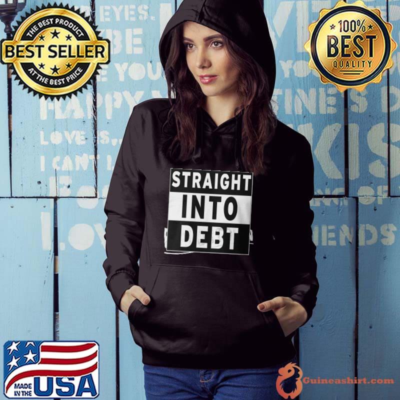 Straight Into Debt Shirt