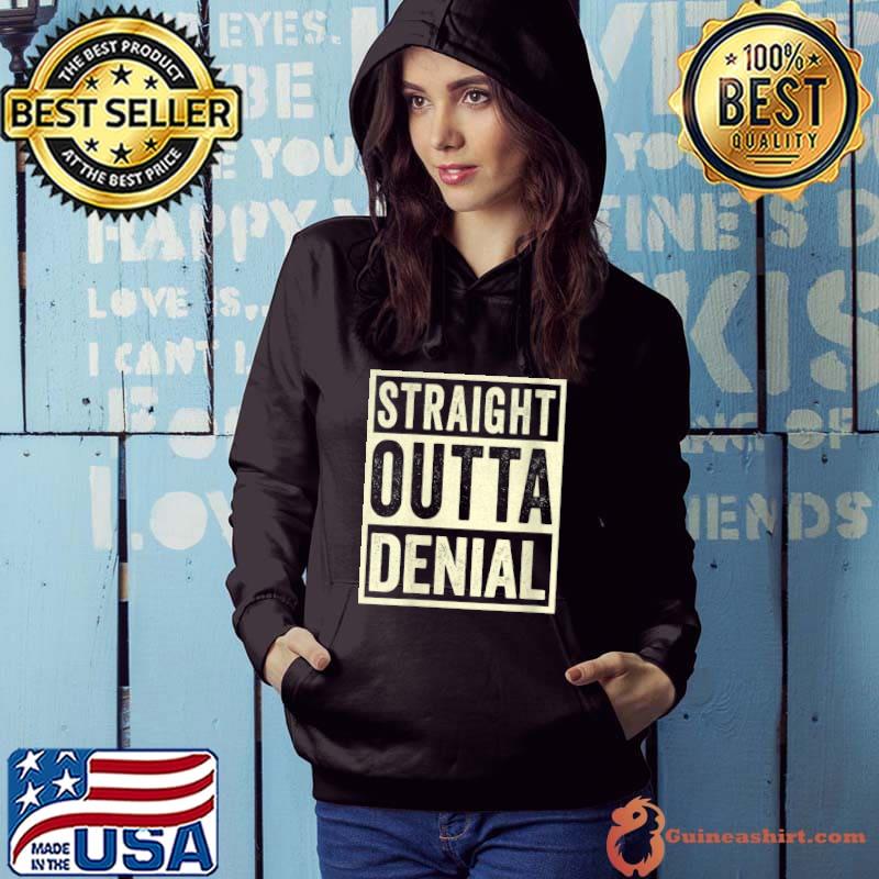Straight Outta Denial Funny Recovery T- Hoodie