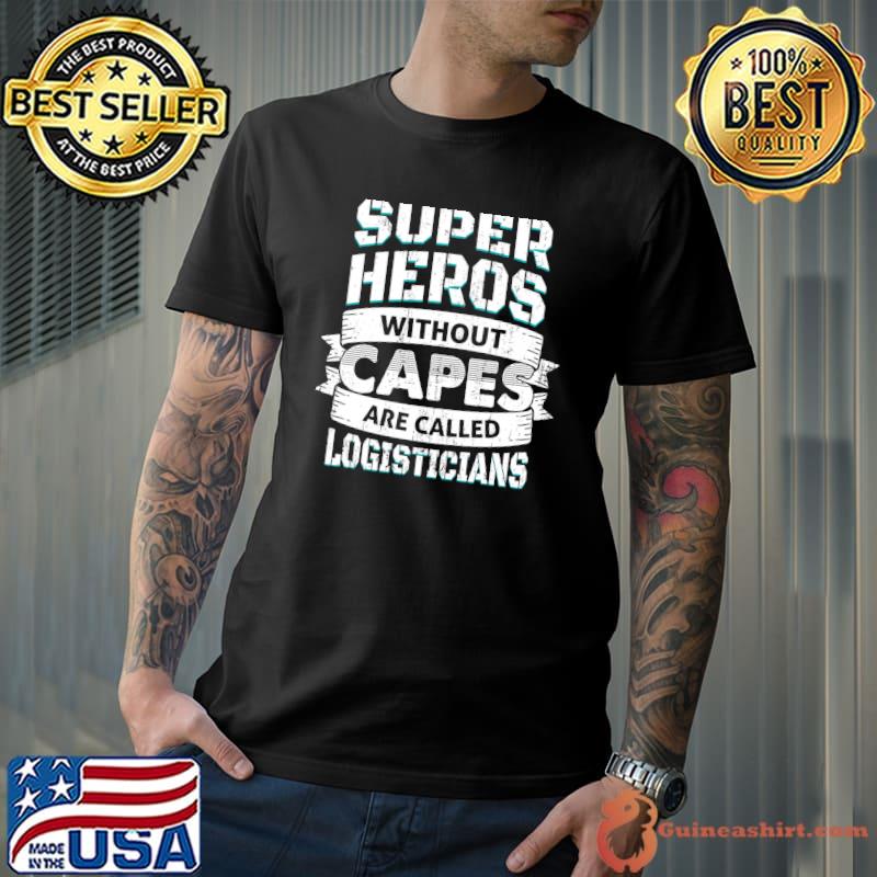 Super Heros Without Capes - Logisticians T-shirt