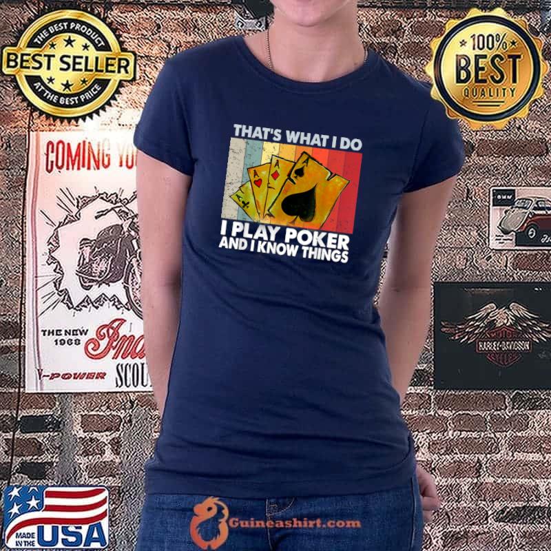 That's What I Do i Play Poker And I Know Things lovers T-Shirt Ladiestee