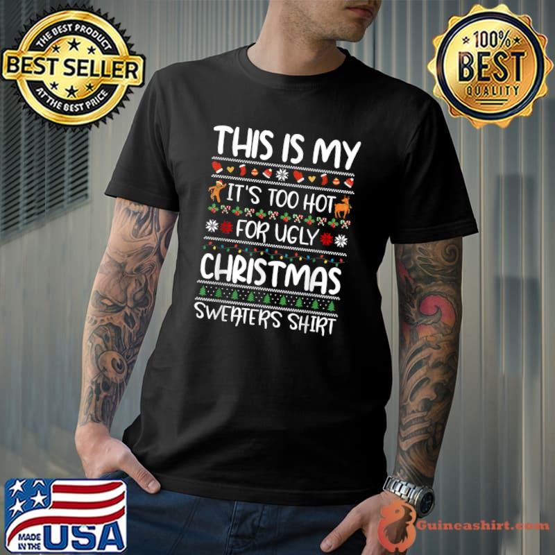This Is My It's Too Hot For Ugly Christmas Sweaters Xmas T-Shirt