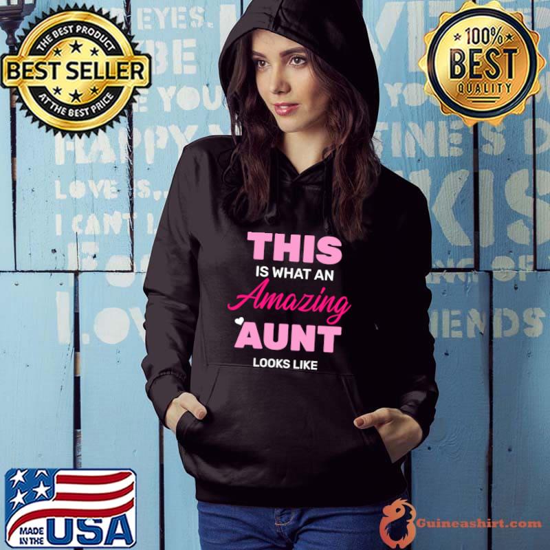 This is What an Amazing Aunt Looks Like T- Hoodie