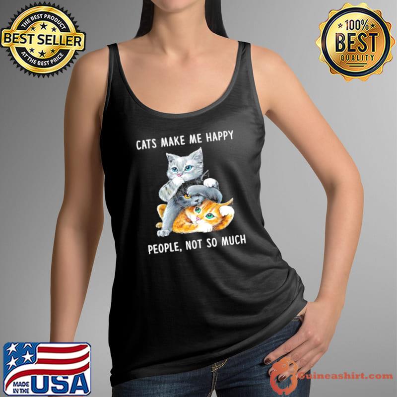 Top Cats Make Me Happy People Not So Much Shirt Tank Top