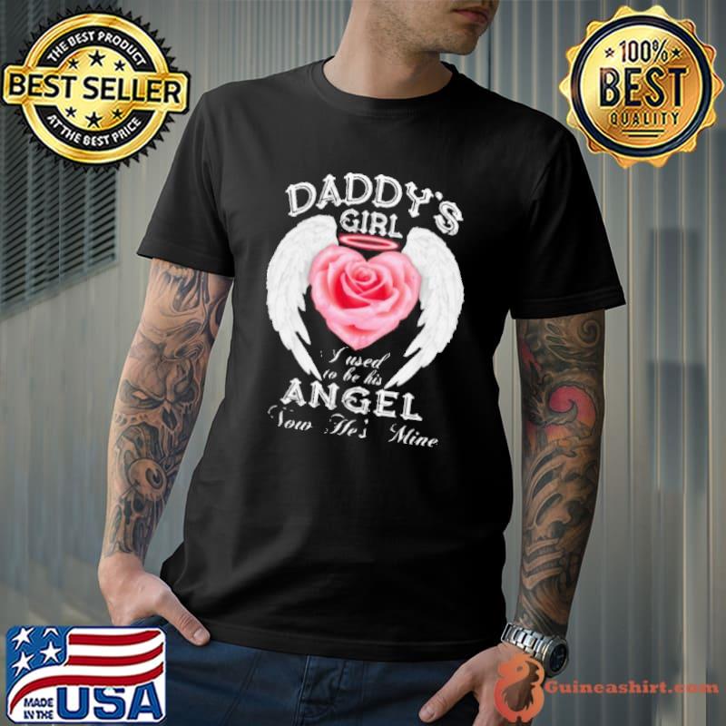 Top Daddy’s Girl I Used To Be His Angel Now He’s Mine Shirt Unisex