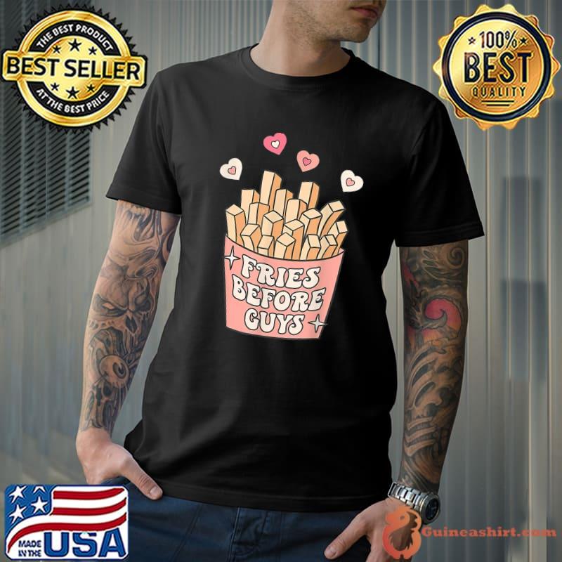 Top Fries before guys teenage girls dating valentine day T-Shirt
