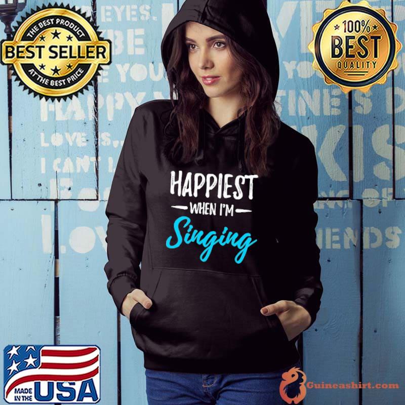 Top Happiest When I'm Singing Shirt