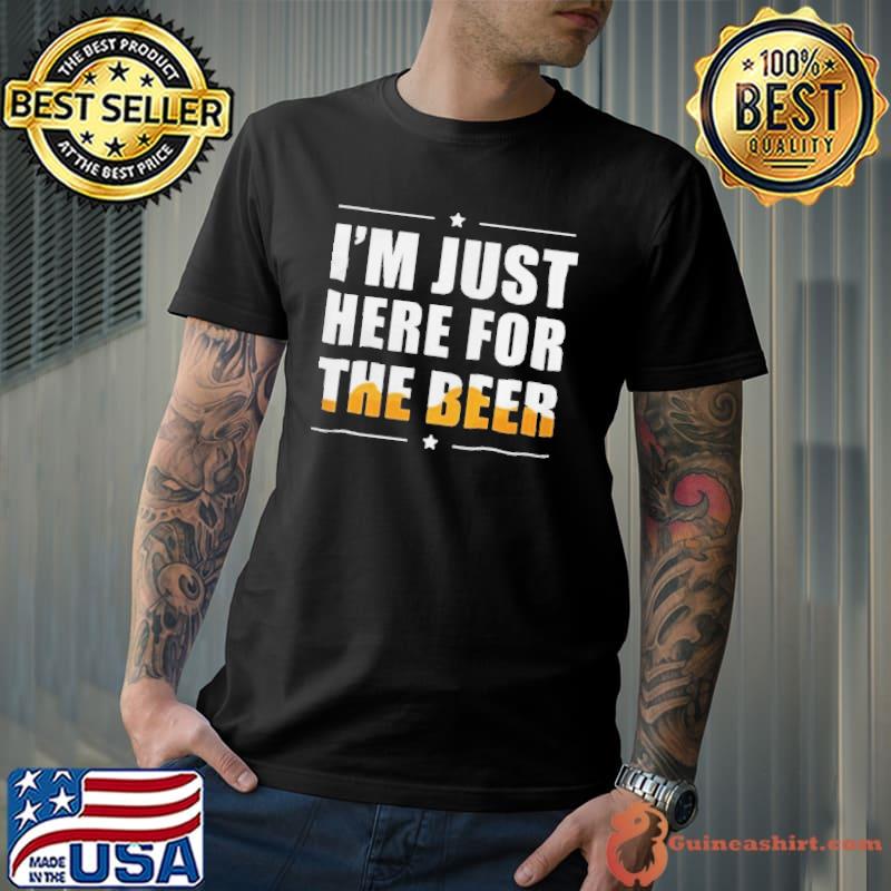 Top Im Just Here For The Beer Unisex