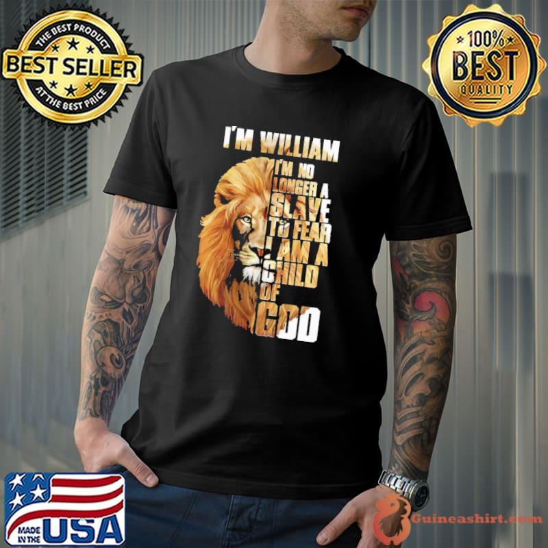 Top I'm William I'm No Longer A Slave To Fear I Am A Child Of God Shirt Unisex