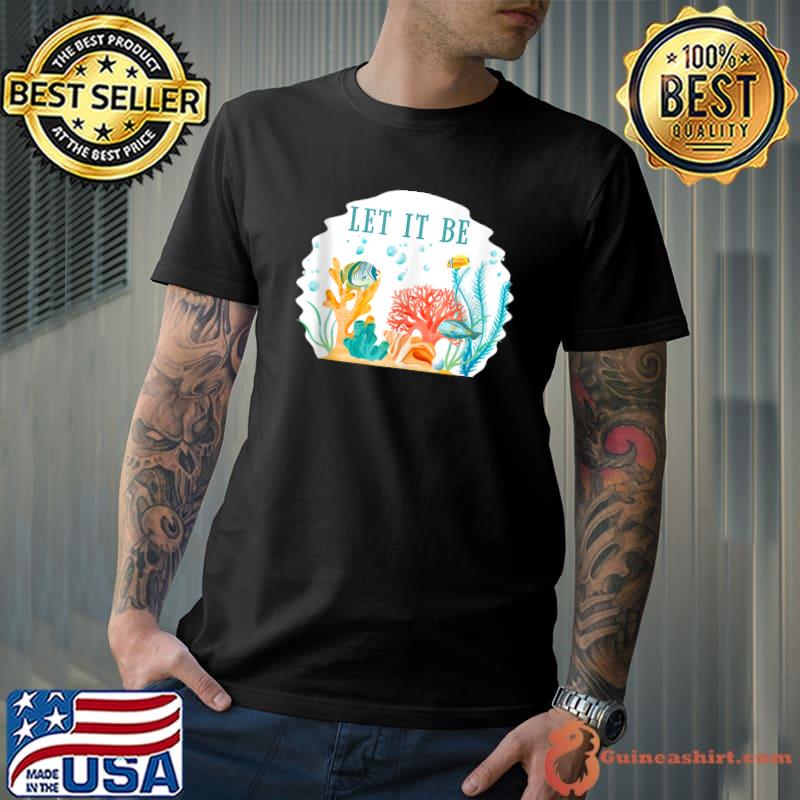Top Let It Be! Coral Reefs T-shirt
