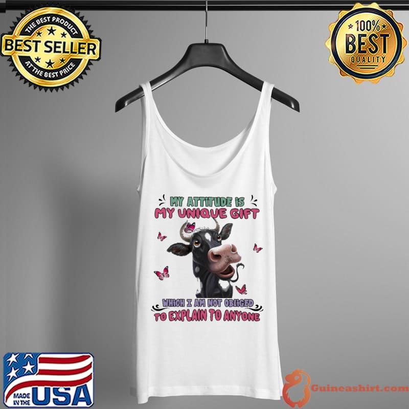 Top My Attitude Is My Unique Gift Which I am Not Obliged To Explain To Anyone Shirt Tank Top