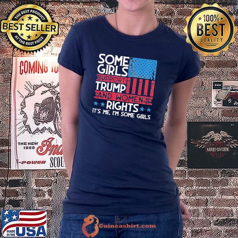 Top Pretty some girls support Trump and women's rights usa flag election shirt