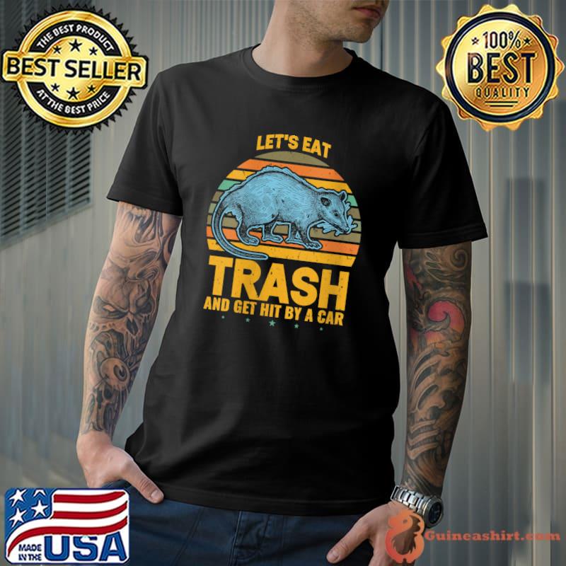 Top Retro Vintage Opossum Lets Eat Trash And Get Hit By A Car T-shirt