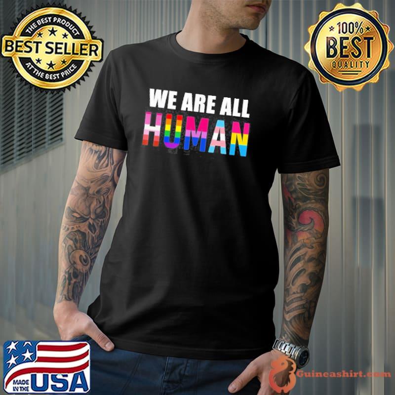 Top We Are All Human Pride Month LGBT Gay Flag Unisex