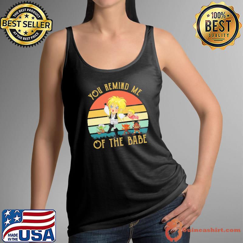 Top You Remain Me Of The Babe Vintage Shirt Tank Top