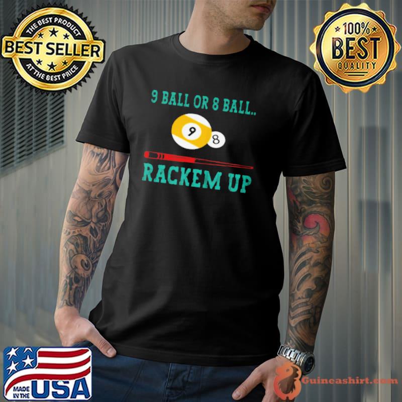 9 ball or 8 ball rackem up shirt