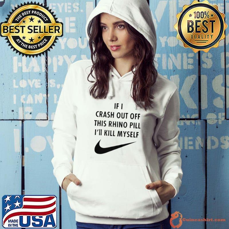 Awesome If I crash out off this rhino pill I'll kill myself shirt