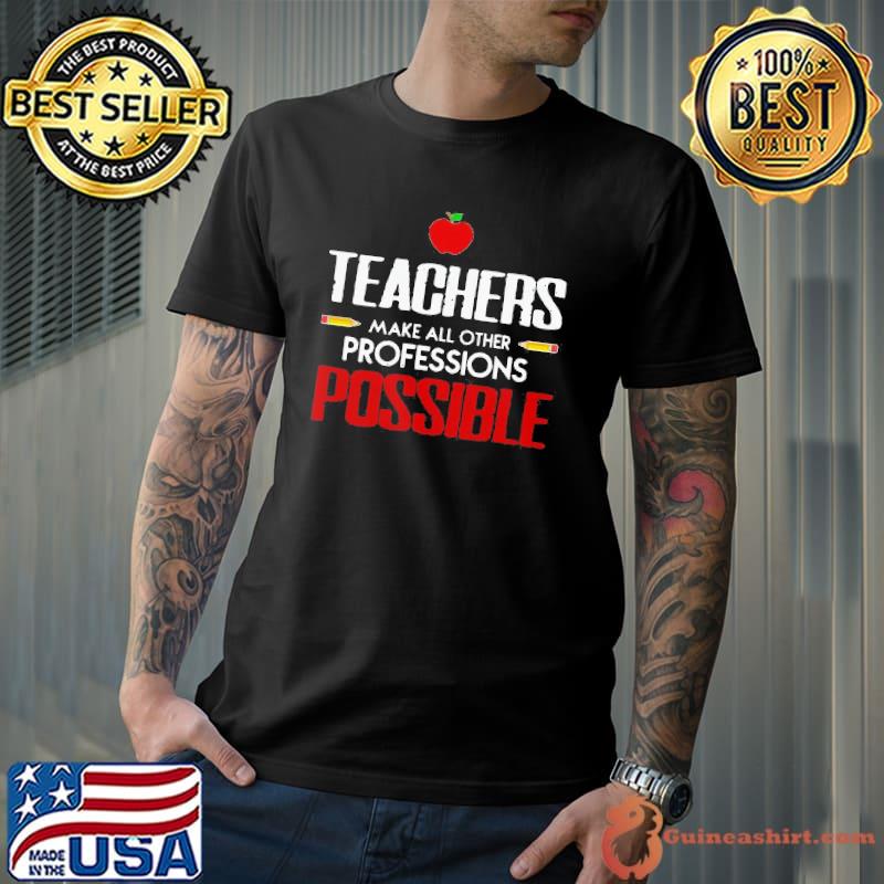 Beautiful teachers make all other professions possible shirt