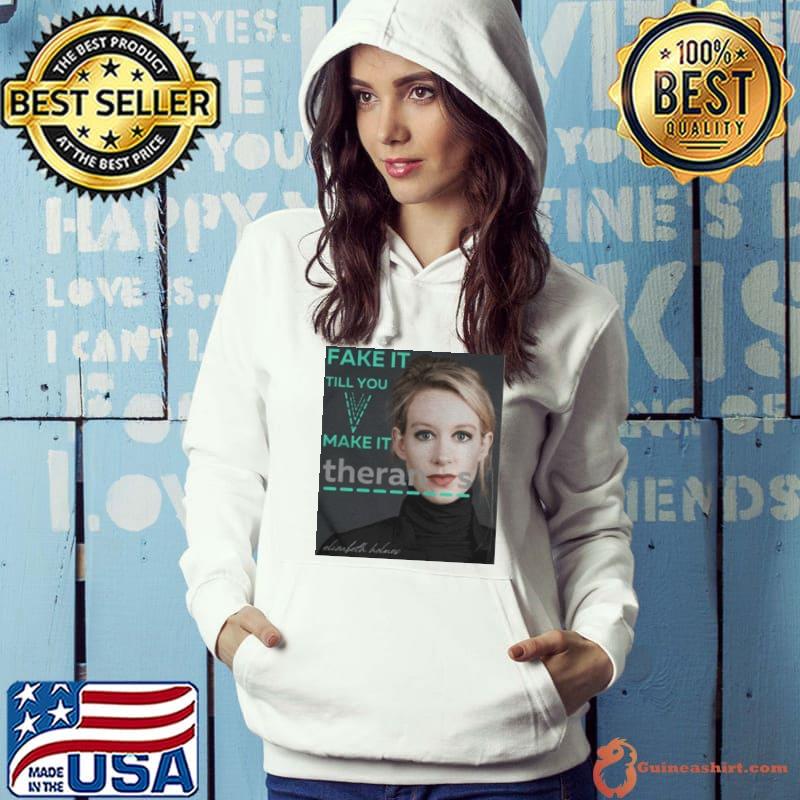 Best Elizabeth holmes theranos fake it till you make it shirt