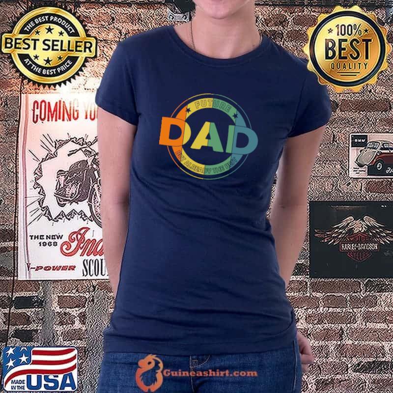 Best Future dad but already the best vintage design future daddy T-Shirt Ladiestee