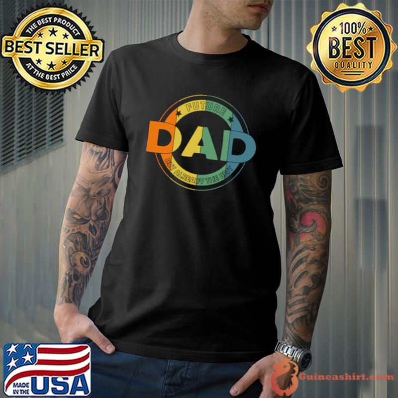 Best Future dad but already the best vintage design future daddy T-Shirt