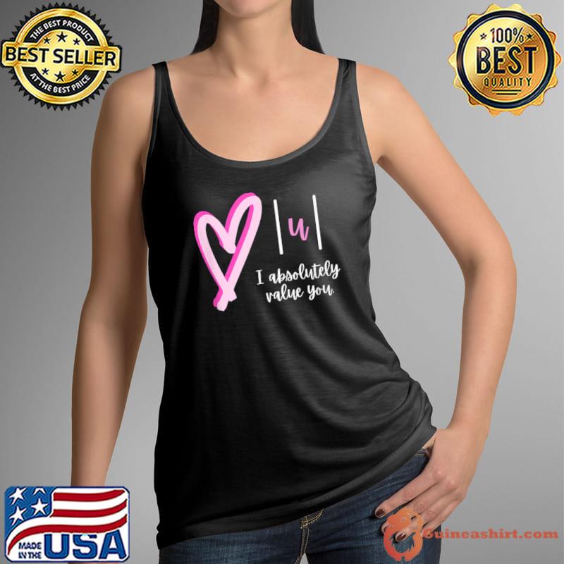 Best I absolutely value you - Math Teacher Valentine's Day Design T-Shirt Tank Top