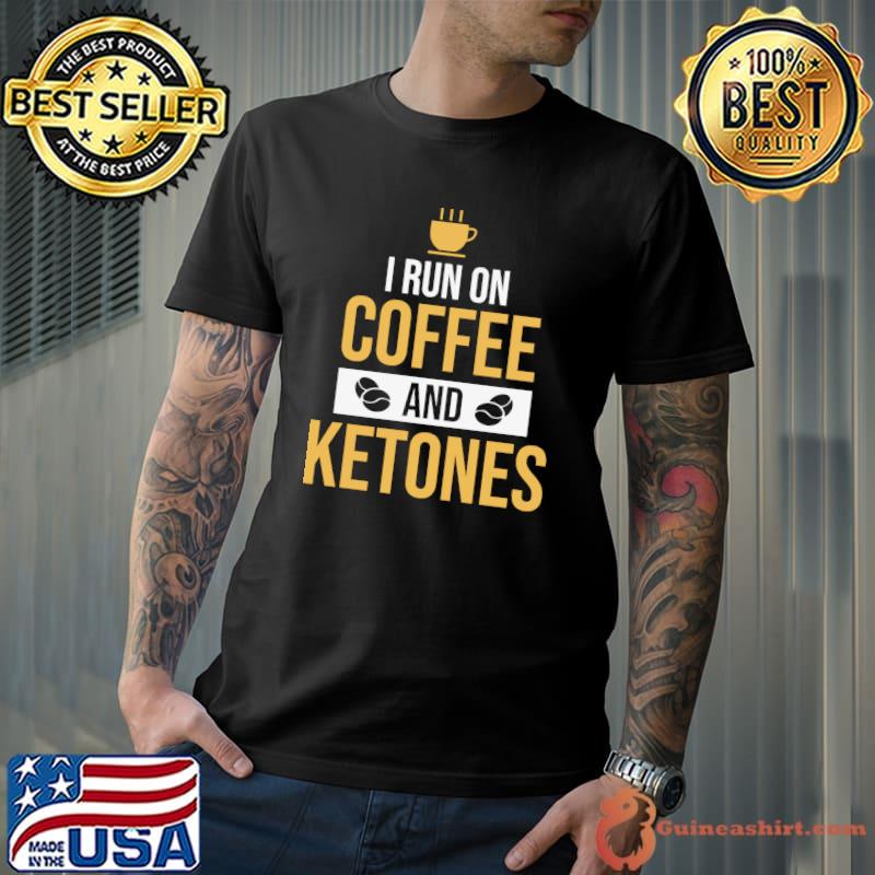 Best I run on Coffee & Ketones Keto Coffee lover T-Shirt