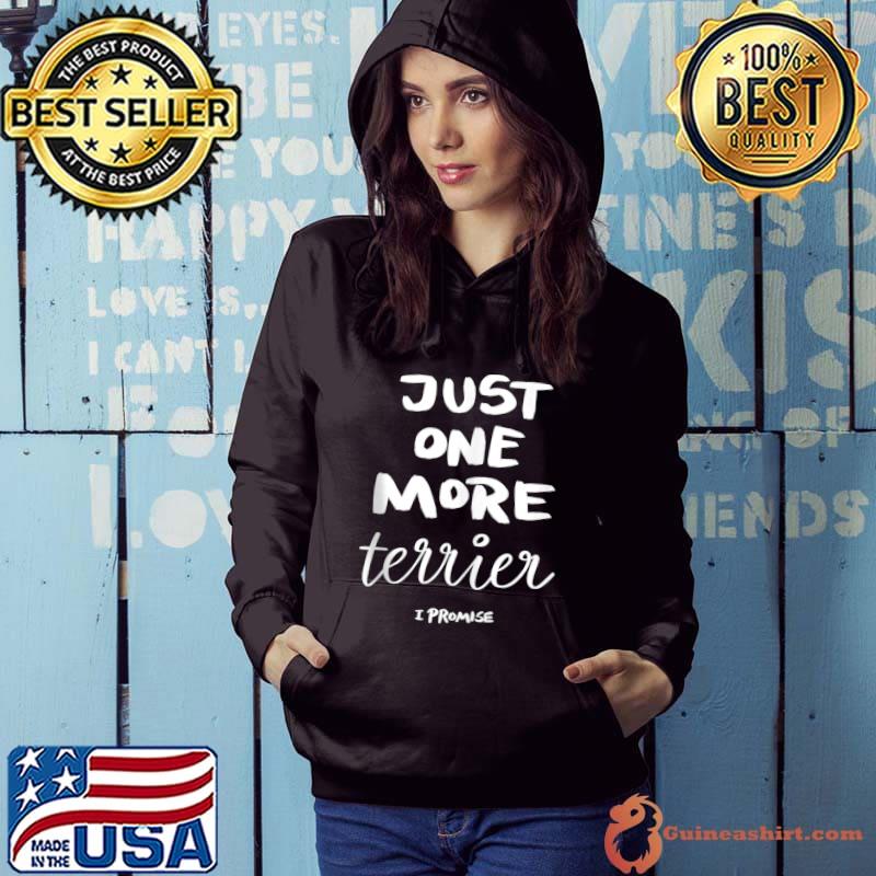 Best Just One More Terrier I Promise T-shirt