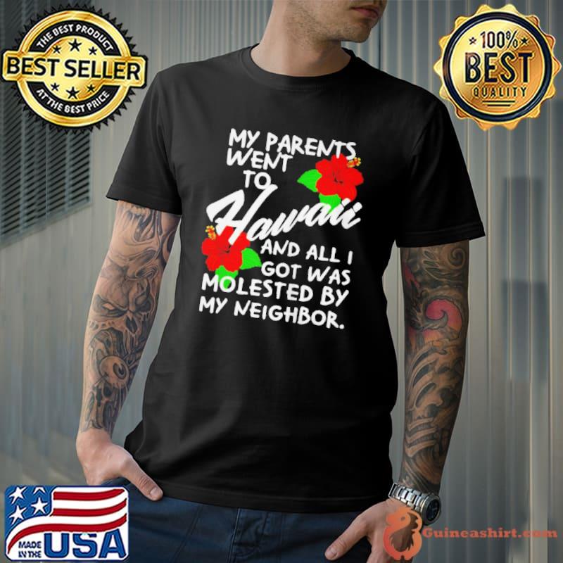 Best My parents went to hawaiI and all I got was molested apparel Unisex