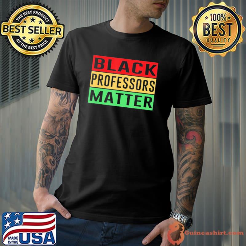 Black Professors Matter Black History Month Africa Pride T-Shirt