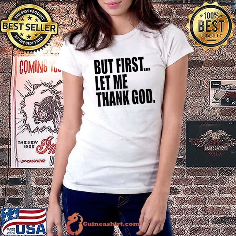 But First Let Me Thank God T-Shirt Ladiestee