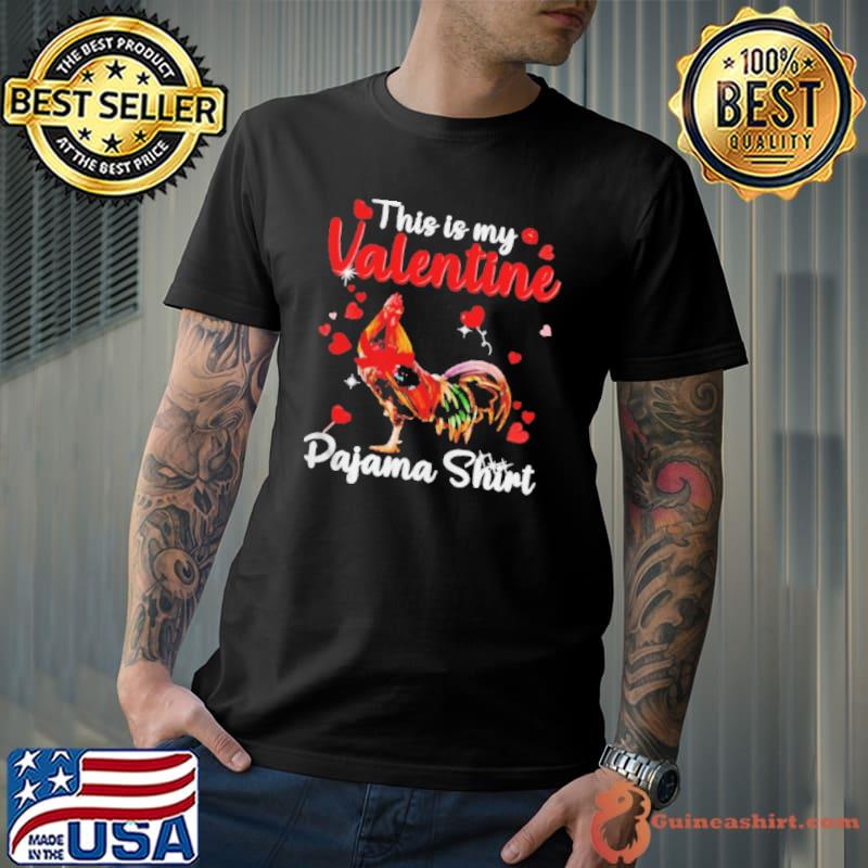 Chicken this is my Valentine pajama shirt