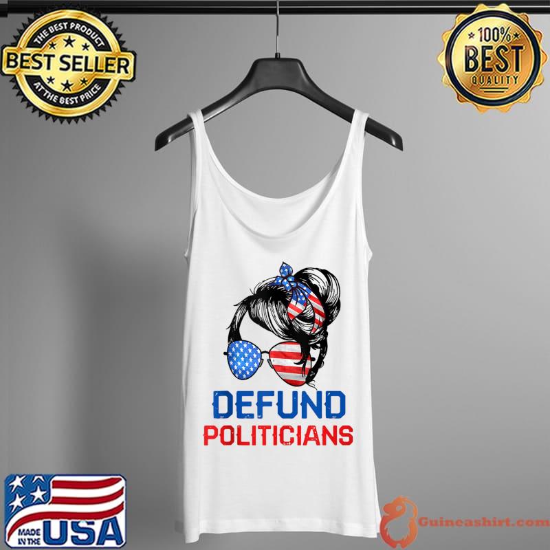Defund Politicians Shirt Women Messy Political Safe USA Flag T-Shirt Tank Top