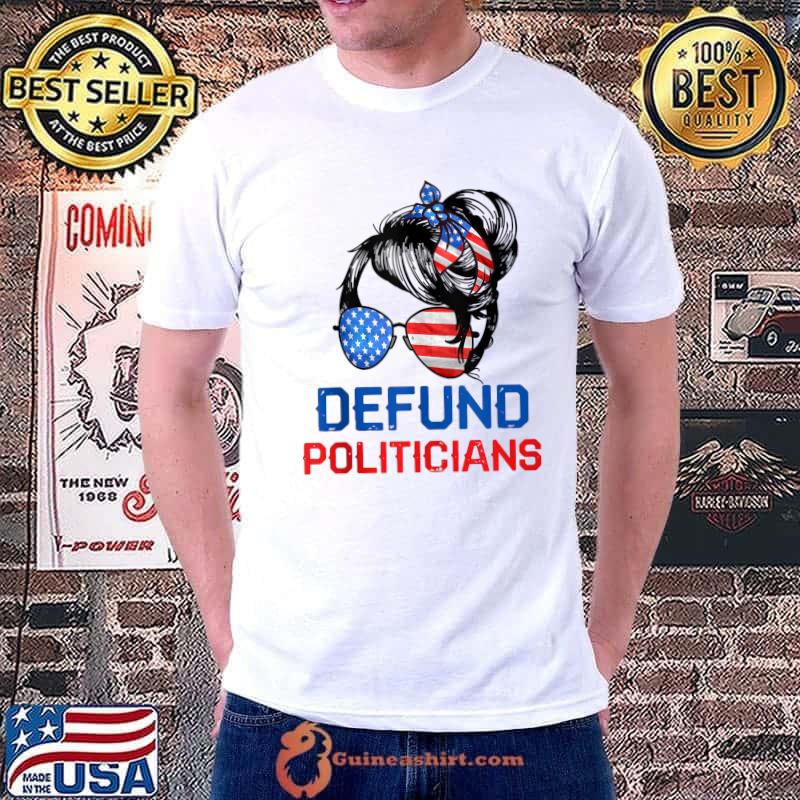 Defund Politicians Shirt Women Messy Political Safe USA Flag T-Shirt Unisex