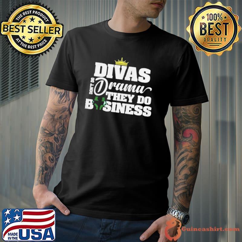 Divas don't do drama they do business shirt