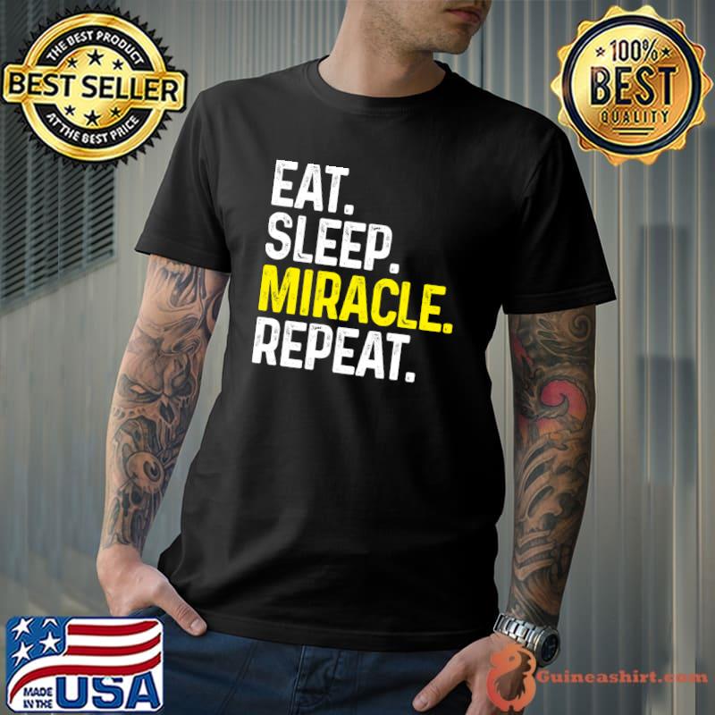 Eat Sleep Miracle Repeat Miracle Worker Gift T Shirt