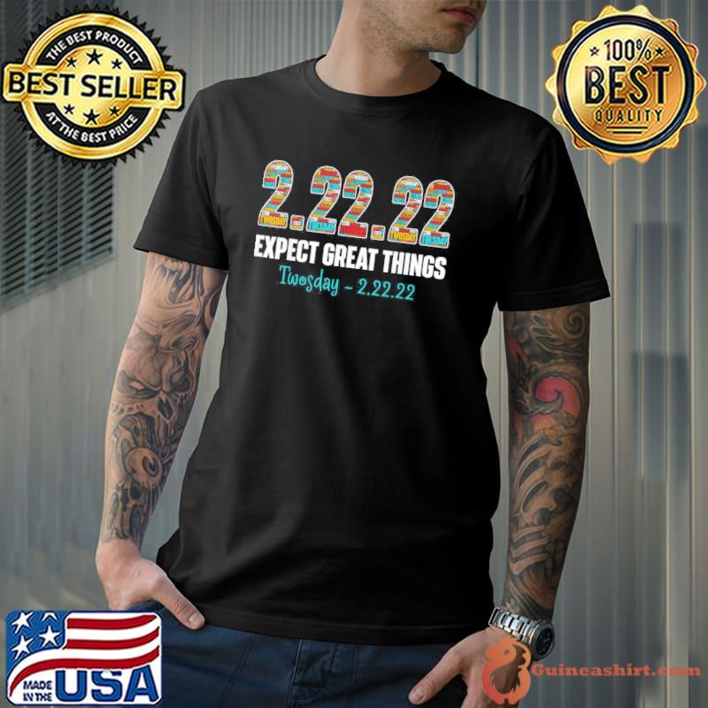 Expect Great Things Twosday Tuesday February 22nd 2022 T-Shirt Unisex