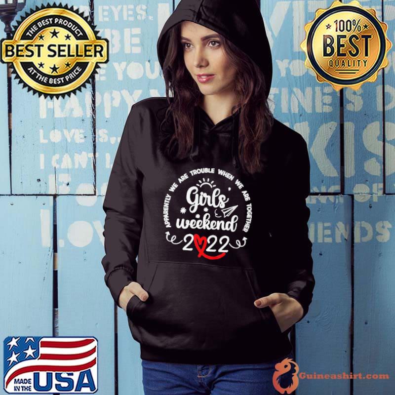 Funny Girls weekend 2022 apparently we are trouble matching trip shirt